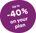 Up to -40 percent on your plan